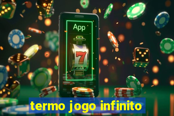 termo jogo infinito